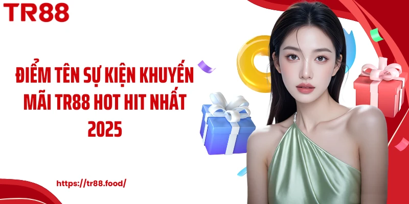 Điểm tên sự kiện khuyến mãi TR88 hot hit nhất 2025