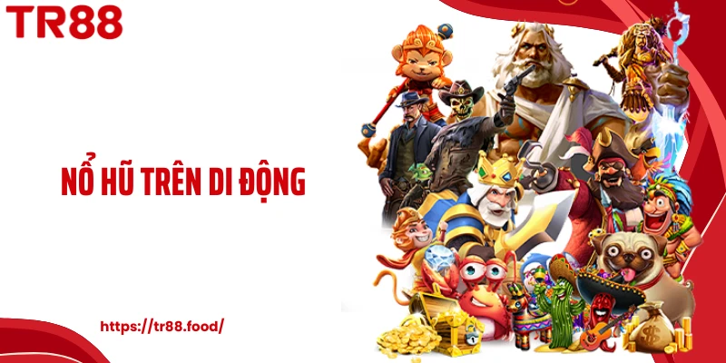 Nổ Hũ Trên Di Động - Bước Tiến Chiếm Lĩnh Thị Trường Slot